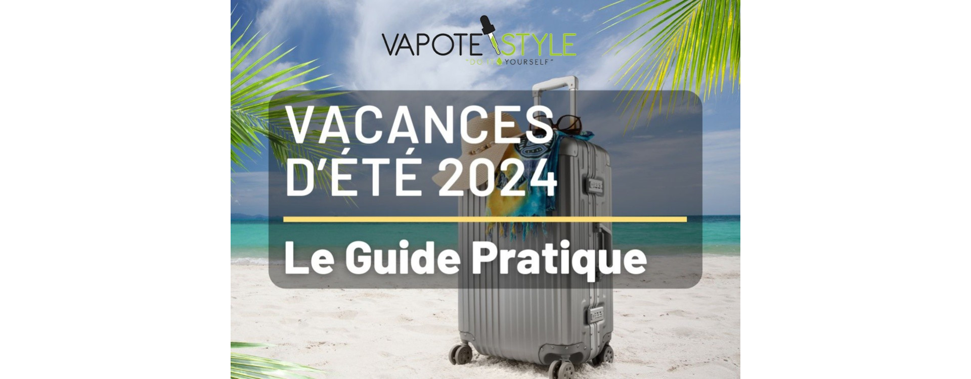 FERMETURE D'ÉTÉ DE VAPOTE STYLE : CE QU'IL FAUT SAVOIR POUR 2024